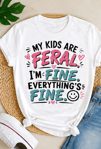 My Kids Are Feral. I'm Fine. 😊 | Funny Parent T-Shirt
