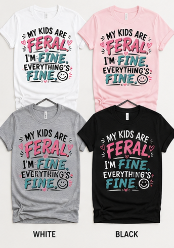 My Kids Are Feral. I'm Fine. 😊 | Funny Parent T-Shirt