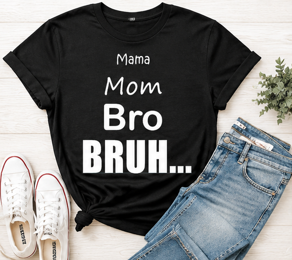 Mama. Mom. Bro. BRUH...  Funny Mom Life Graphic Tee