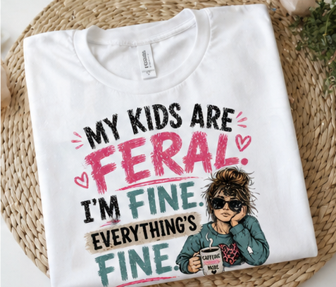 My Kids Are Feral. I'm Fine. Everything's Fine. | Funny Mom Graphic T-Shirt